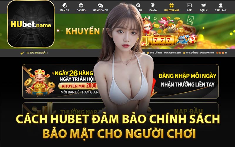 Cách HUBET Đảm Bảo Chính Sách Bảo Mật Cho Người Chơi