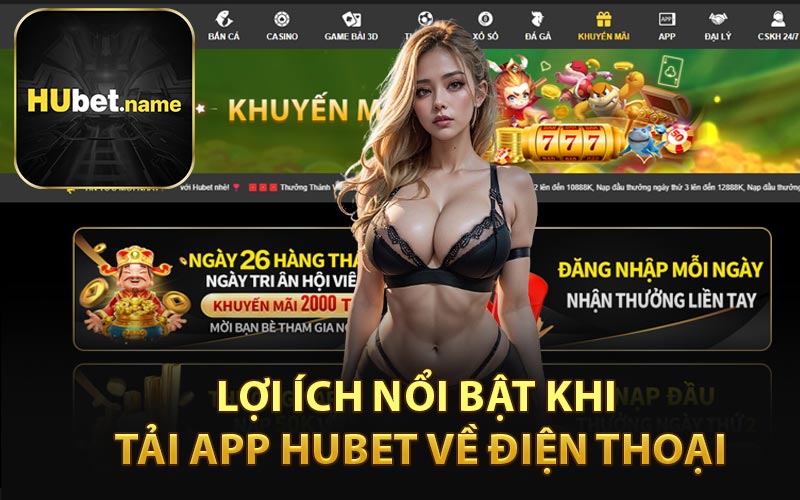 Lợi Ích Nổi Bật Khi Tải App HUBET Về Điện Thoại