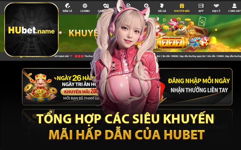 Tổng Hợp Các Siêu Khuyến Mãi Hấp Dẫn Của HUBET